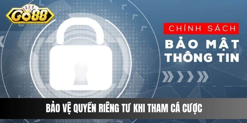 Bảo vệ quyền riêng tư khi tham cá cược 