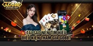 Cập nhật các điều kiện tham gia Go88