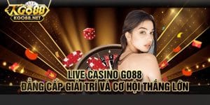 Giới thiệu hình thức chơi live casino Go88