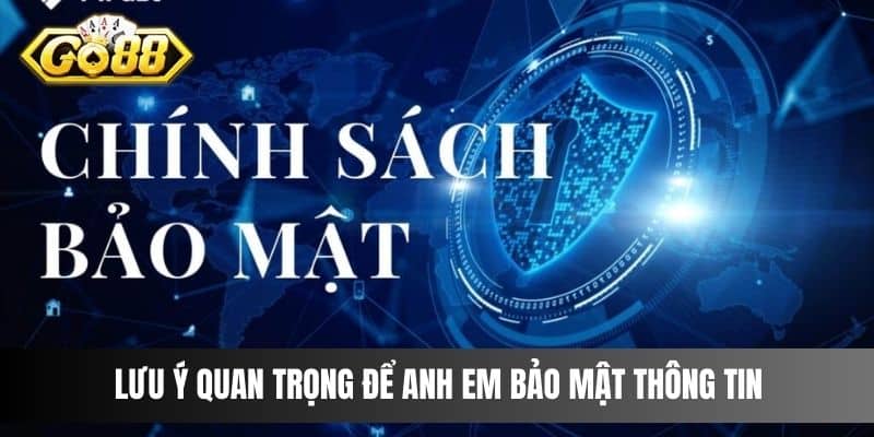 Lưu ý quan trọng để anh em bảo mật thông tin 