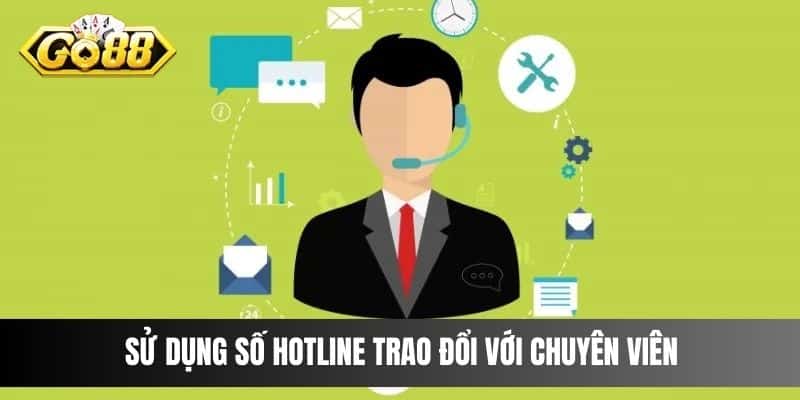 Sử dụng số hotline trao đổi với chuyên viên 